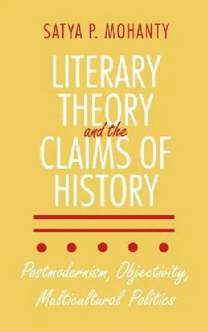 Literary Theory and the Claims of History (English, Satya P. Mohanty)