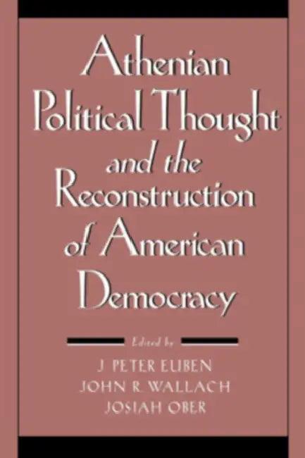 Athenian Political Thought and the Reconstitution of American Democracy (English, J. Peter Euben | John R. Wallach | Josiah Ober)