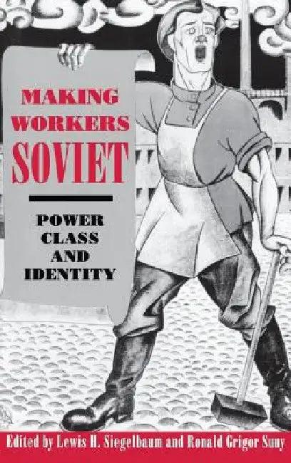 Making Workers Soviet (English, Lewis H. Siegelbaum | Ronald Grigor Suny)