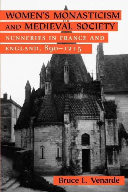 Women's Monasticism and Medieval Society (English, Bruce L. Venarde)