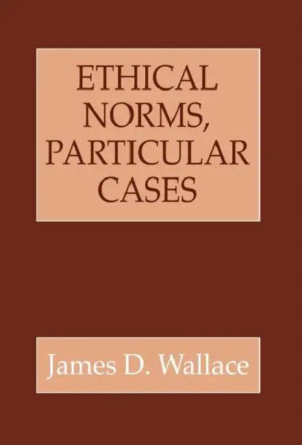 Ethical Norms, Particular Cases (English, James D. Wallace)