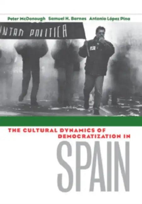 Cultural Dynamics of Democratization in Spain (English, Peter McDonough | Samuel H. Barnes | Antonio Lopez-Pina)