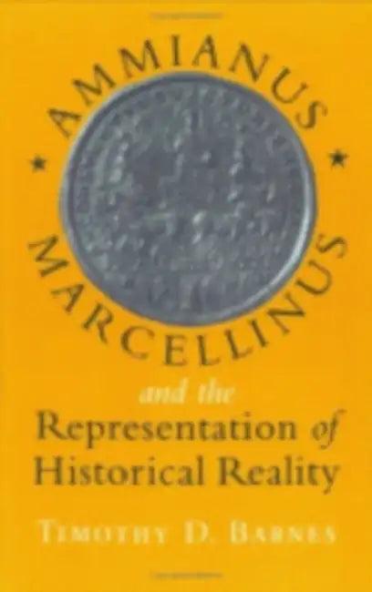 Ammianus Marcellinus and the Representation of Historical Reality (English, Timothy D. Barnes)