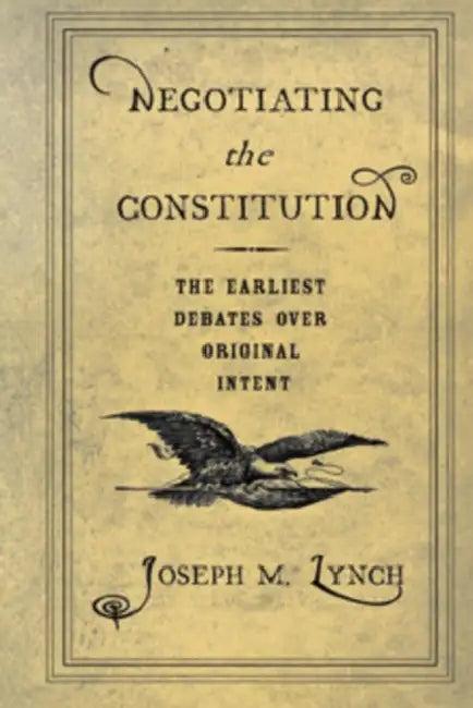 Negotiating the Constitution (English, Joseph M. Lynch)