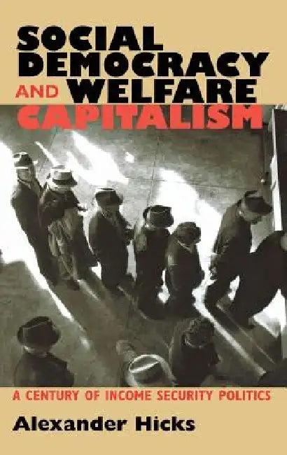 Social Democracy and Welfare Capitalism (English, Alexander Hicks)