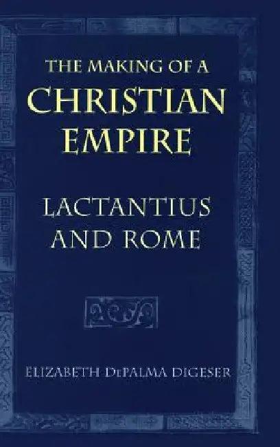 The Making of a Christian Empire (English, Elizabeth Depalma Digeser)
