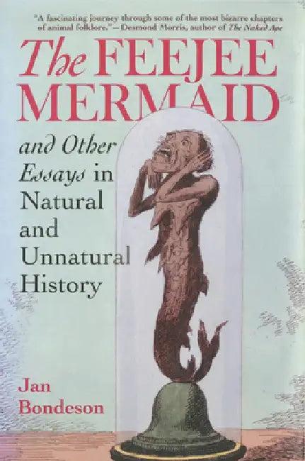 Feejee Mermaid and Other Essays in Natural and Unnatural History (English, Jan Bondeson)