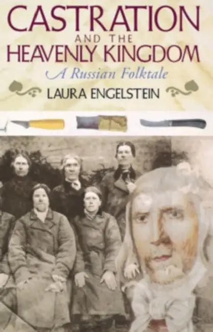 Castration and the Heavenly Kingdom (English, Laura Engelstein)