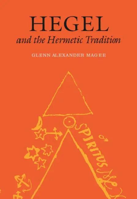 Hegel and the Hermetic Tradition (English, Glenn Alexander Magee)