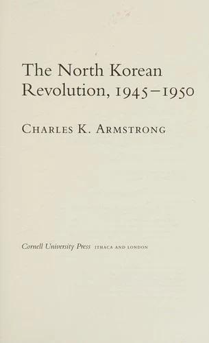 The North Korean Revolution, 1945-1950 (English, Charles K. Armstrong)
