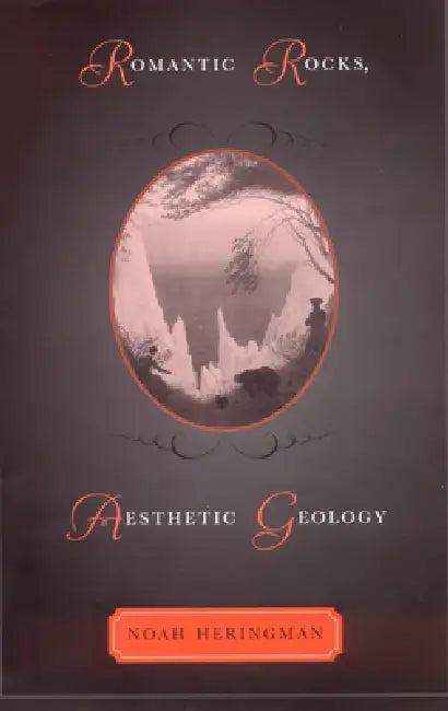 Romantic Rocks, Aesthetic Geology (English, Noah Heringman)