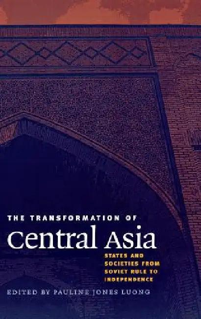 The Transformation of Central Asia (English, Pauline Jones Luong)