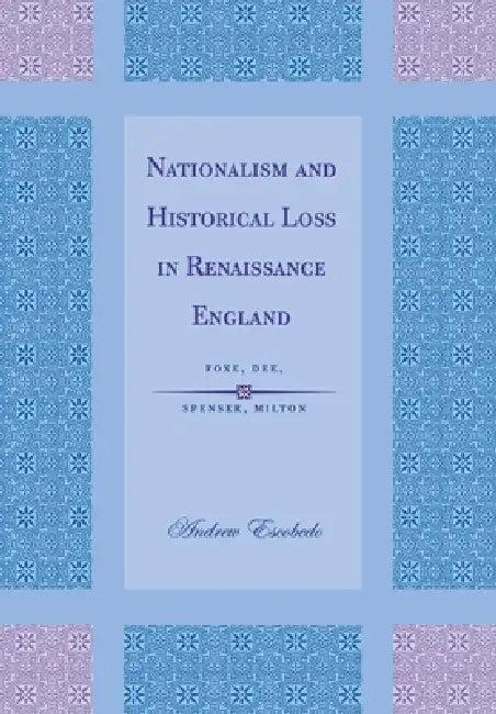 Nationalism and Historical Loss in Renaissance England (English, Andrew Escobedo)