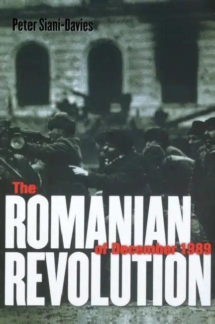 The Romanian Revolution of December 1989 (English, Peter Siani-Davies)