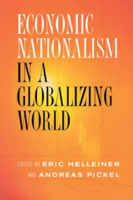 Economic Nationalism in a Globalizing World (English, Eric Helleiner | Andreas Pickel)