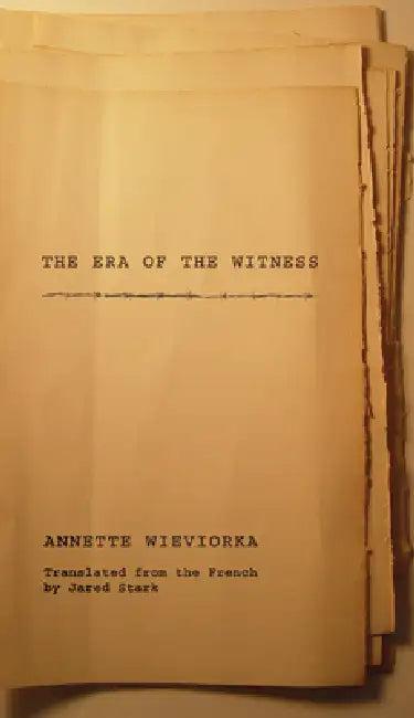 The Era of the Witness (English, Annette Wieviorka | Jared Stark)