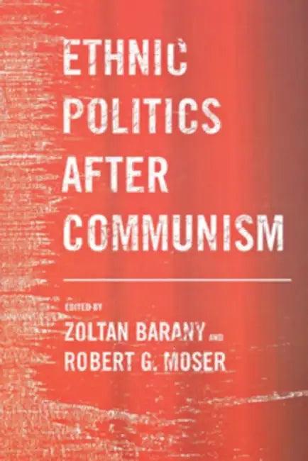 Ethnic Politics After Communism (English, Zoltan Barany | Robert G. Moser)