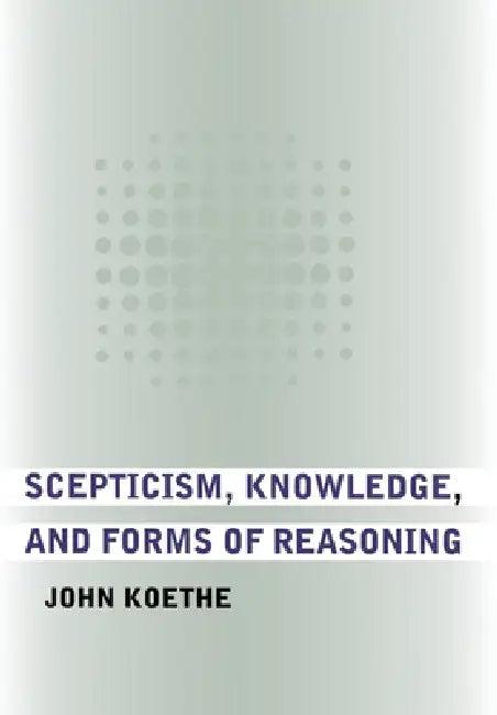 Scepticism, Knowledge, and Forms of Reasoning (English, John Koethe)
