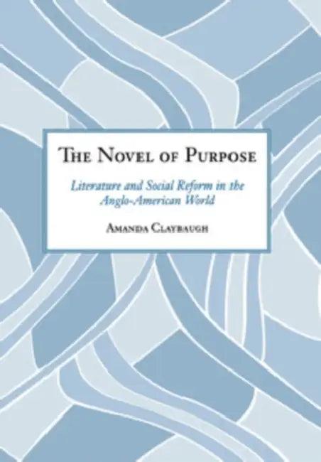 The Novel of Purpose (English, Amanda Claybaugh)