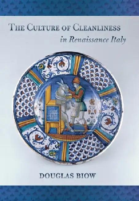 The Culture of Cleanliness in Renaissance Italy (English, Douglas Biow)