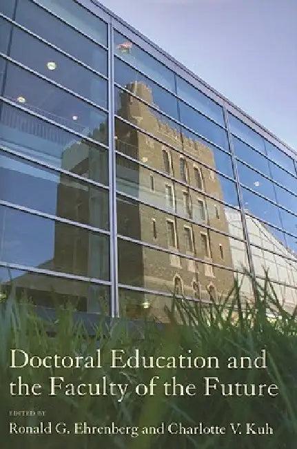 Doctoral Education and the Faculty of the Future (English, Ronald G. Ehrenberg | Charlotte V. Kuh)