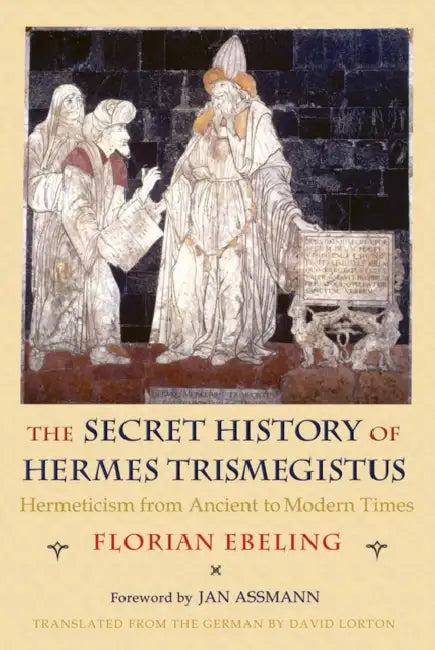 The Secret History of Hermes Trismegistus (English, Florian Ebeling | David Lorton | Jan Assmann)