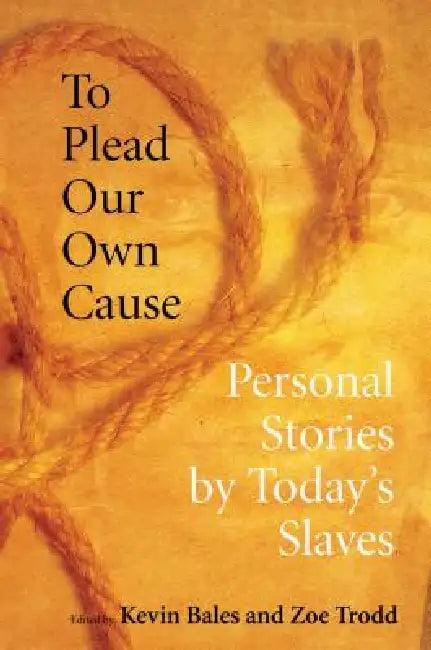 To Plead Our Own Cause (English, Kevin Bales | Zoe Trodd)
