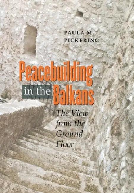 Peacebuilding in the Balkans (English, Paula M. Pickering)