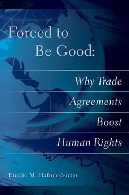 Forced to Be Good (English, Emilie M. Hafner-Burton)