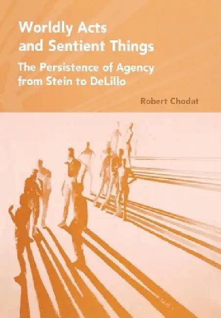 Worldly Acts and Sentient Things (English, Robert A. Chodat)