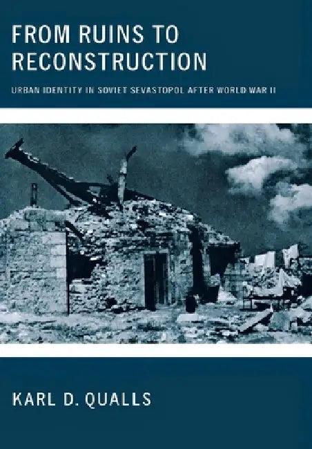 From Ruins to Reconstruction (English, Karl D. Qualls)