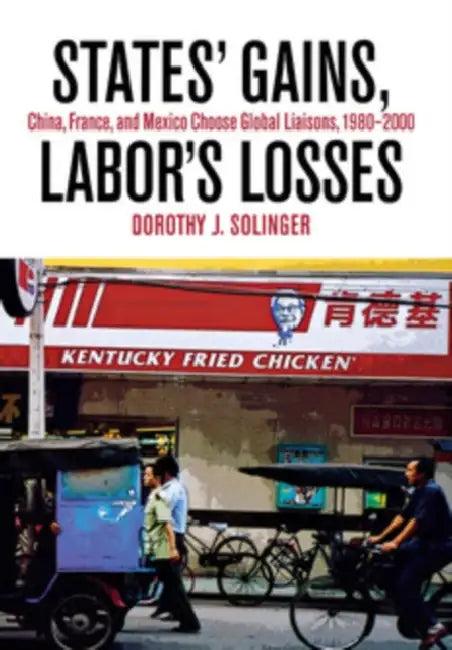 States' Gains, Labor's Losses (English, Dorothy J. Solinger)