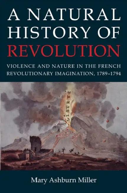 A Natural History of Revolution (English, Mary Ashburn Miller)