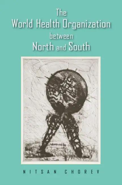The World Health Organization between North and South (English, Nitsan Chorev)