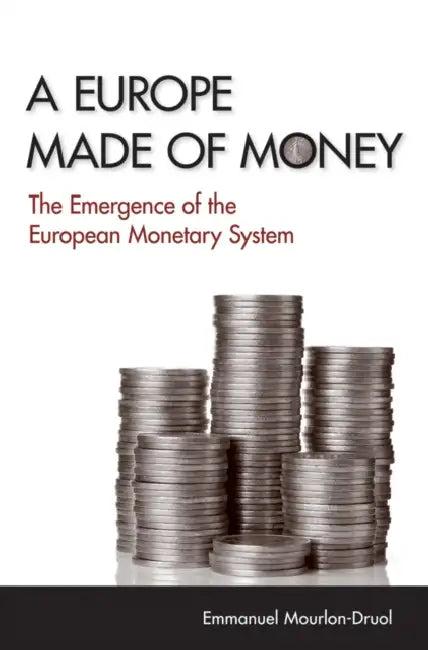 A Europe Made of Money (English, Emmanuel Mourlon-Druol)