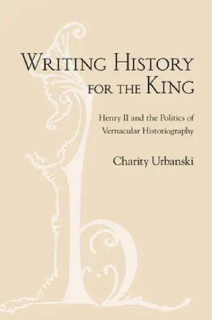 Writing History for the King (English, Charity L. Urbanski)
