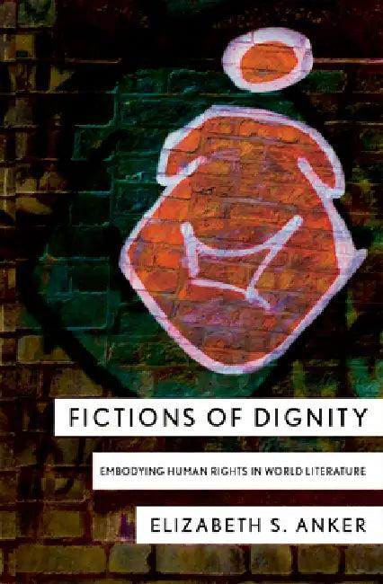 Fictions of Dignity (English, Elizabeth S. Anker)