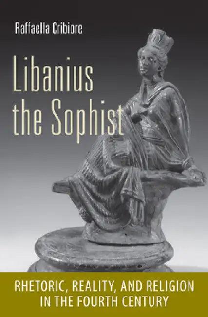Libanius the Sophist (English, Raffaella Cribiore)