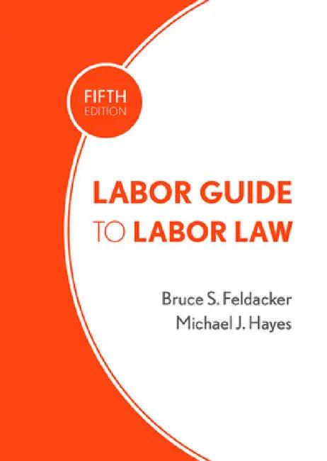 Labor Guide to Labor Law (English, Bruce S. Feldacker | Michael J. Hayes)