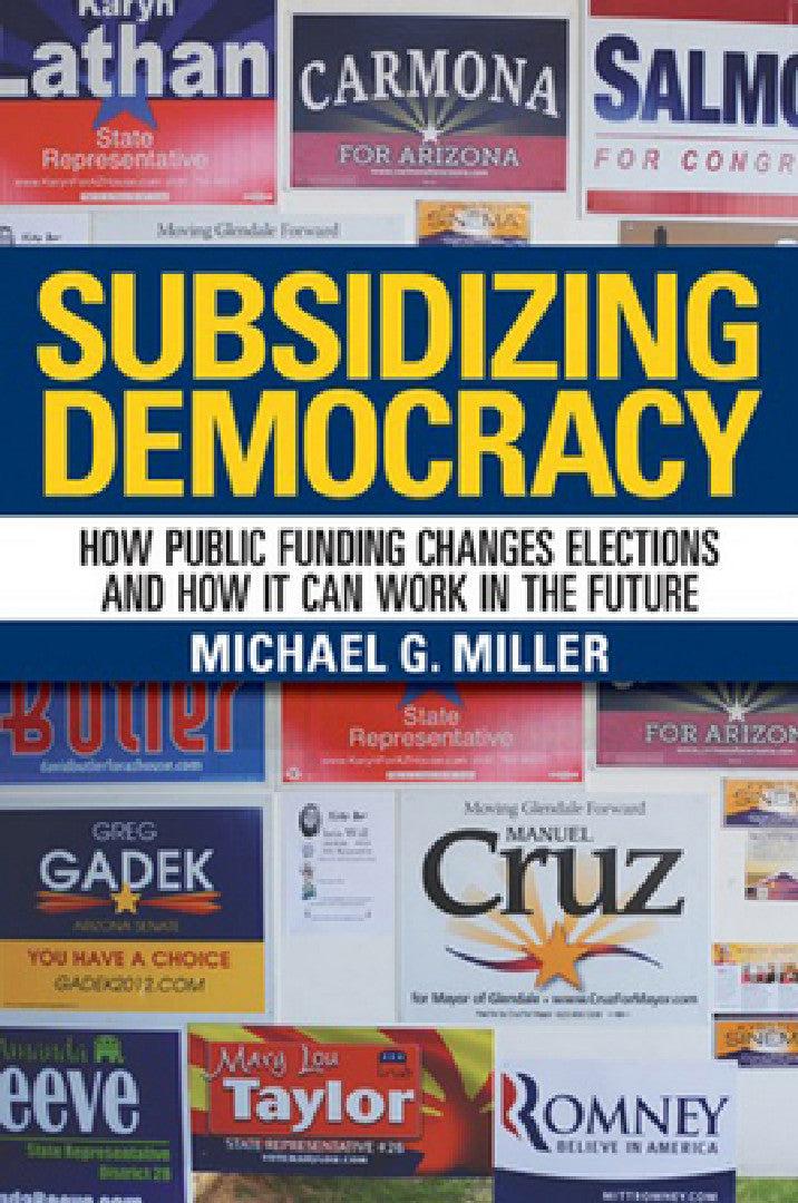 Subsidizing Democracy (English, Michael G. Miller)