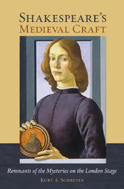 Shakespeare's Medieval Craft (English, Kurt A. Schreyer)