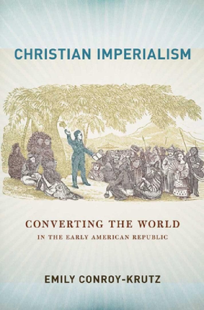 Christian Imperialism (English, Emily Conroy-Krutz)