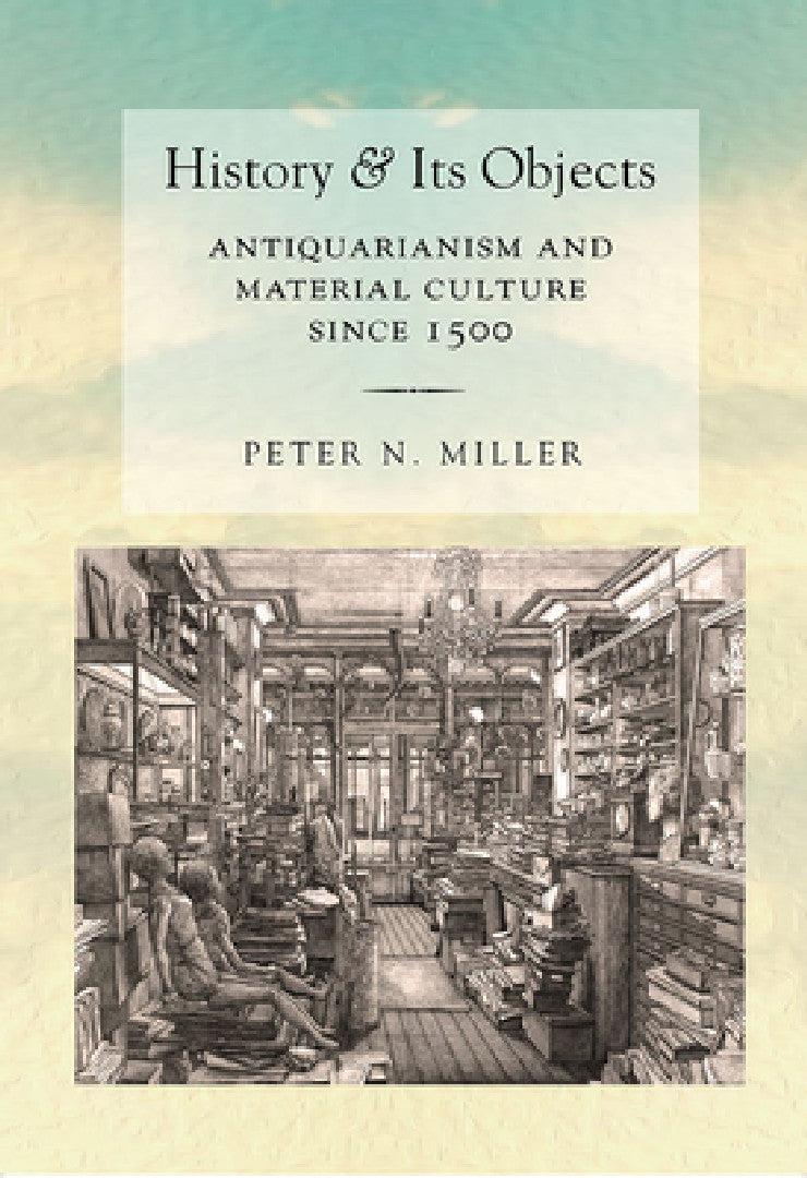 History and Its Objects (English, Peter N. Miller)