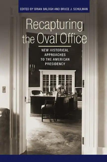 Recapturing the Oval Office (English, Brian Balogh | Bruce J. Schulman)