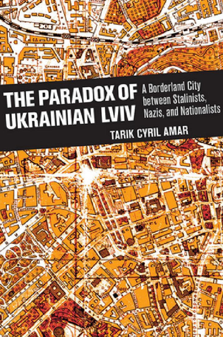 The Paradox of Ukrainian LVIV (English, Tarik Cyril Amar)