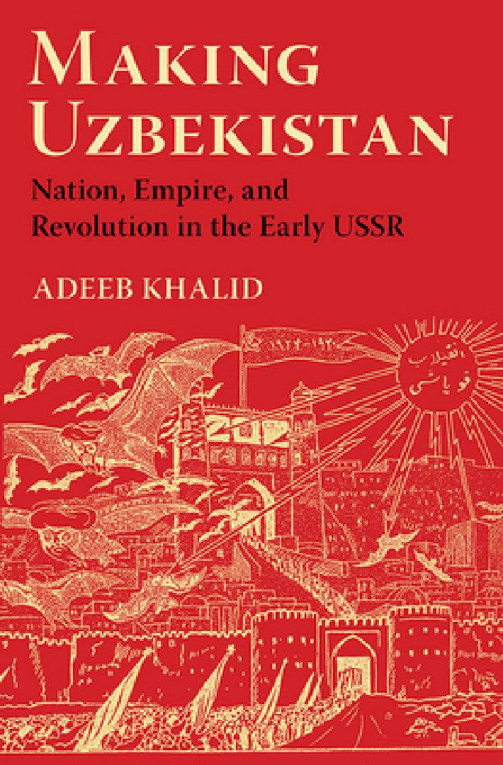 Making Uzbekistan (English, Adeeb Khalid)