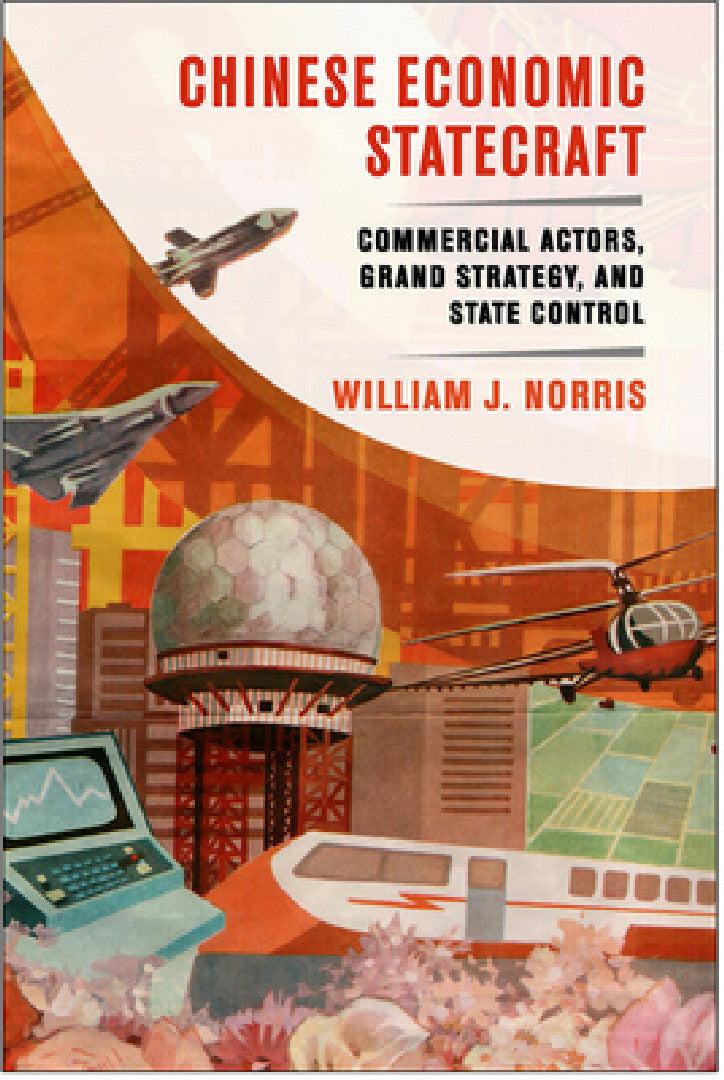 Chinese Economic Statecraft (English, William J. Norris)