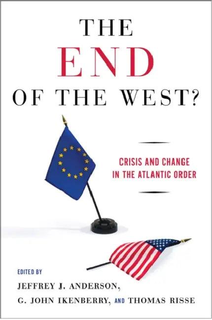 The End of the West? (English, Jeffrey J. Anderson | G. John Ikenberry | Thomas Risse)