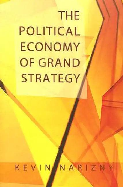 The Political Economy of Grand Strategy (English, Kevin Narizny)