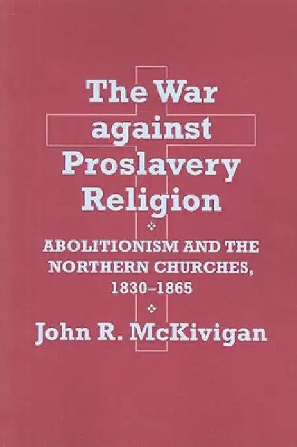 The War Against Proslavery Religion (English, John R. McKivigan)